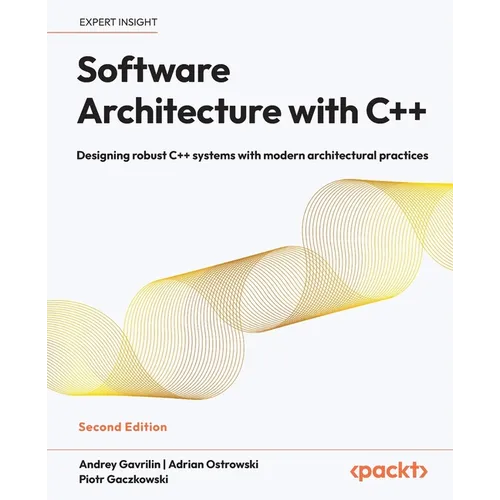 Software Architecture with C++ - Second Edition: Designing robust C++ systems with modern architectural practices