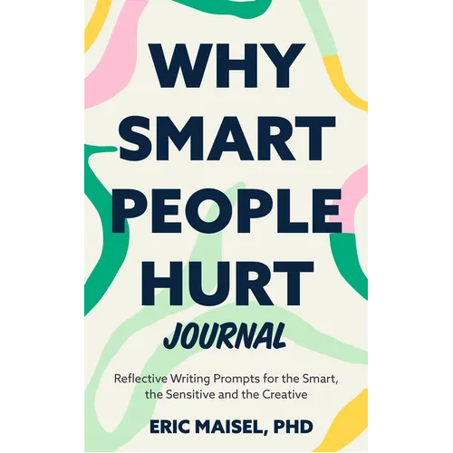 Why Smart People Hurt Journal: Reflective Writing Prompts for the Smart, the Sensitive and the Creative (Sensitive People Book, Self-Help)