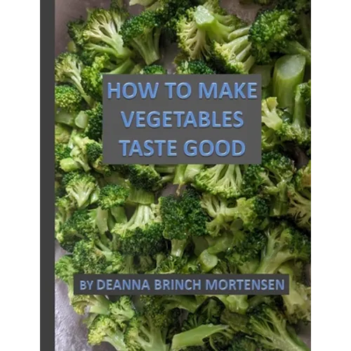 How To Make Vegetables Taste Good