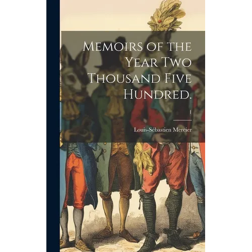 Memoirs of the Year Two Thousand Five Hundred.; 1