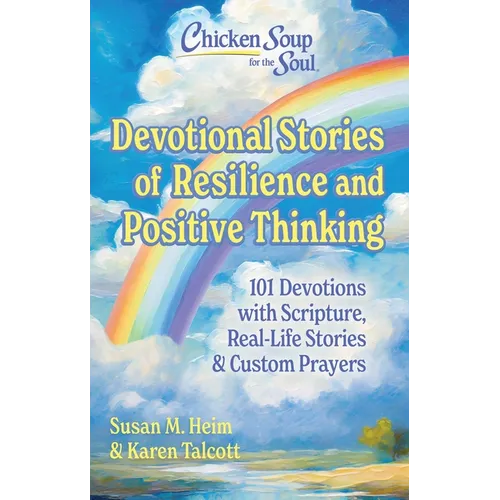 Chicken Soup for the Soul Devotional Stories of Resilience and Positive Thinking: 101 Devotions with Scripture, Real-Life Stories & Custom Prayers