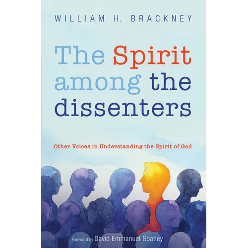 The Spirit Among the Dissenters: Other Voices in Understanding the Spirit of God