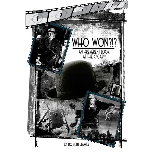 WHO Won?!? An Irreverent Look at the Oscars, Volume 1: 1927-1943