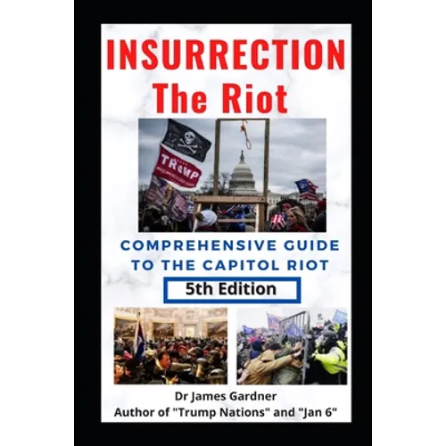 Insurrection - The Riot: Complete Guide to the Capitol Riot