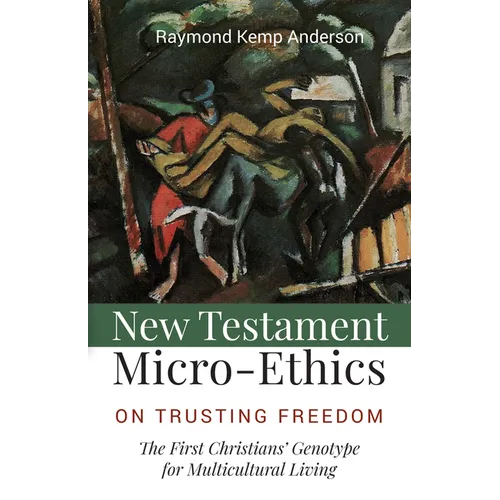 New Testament Micro-Ethics: On Trusting Freedom: The First Christians' Genotype for Multicultural Living