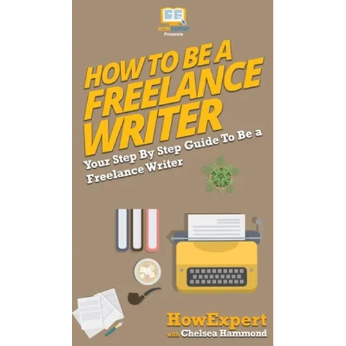 How To Be a Freelance Writer: Your Step By Step Guide To Be a Freelance Writer