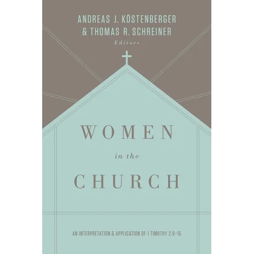 Women in the Church: An Interpretation and Application of 1 Timothy 2:9-15 (Third Edition)