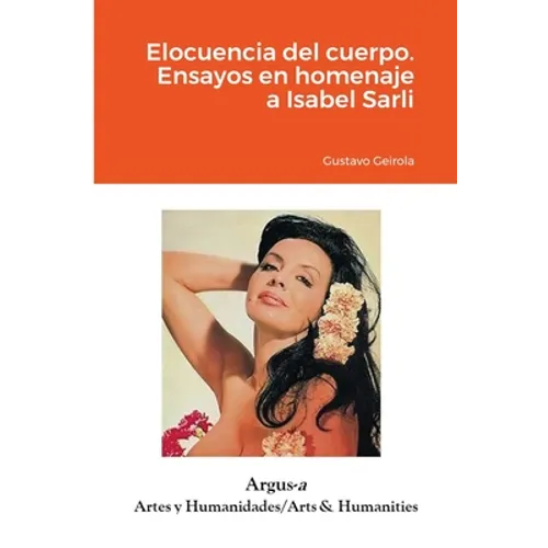 Elocuencia del cuerpo. Ensayos en homenaje a Isabel Sarli