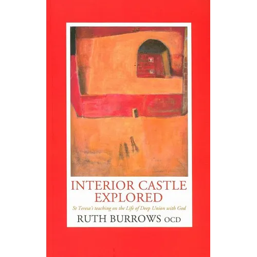 Interior Castle Explored: St. Teresa's Teaching on the Life of Deep Union with God