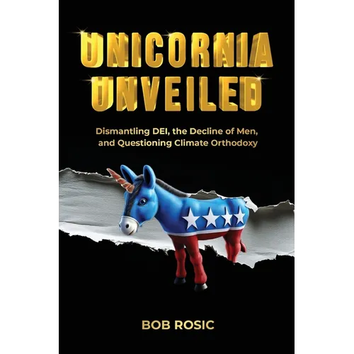 Unicornia Unveiled: Dismantling DEI, the Decline of Men, and Questioning Climate Orthodoxy