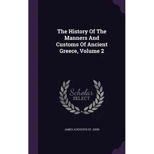 The History Of The Manners And Customs Of Ancient Greece, Volume 2