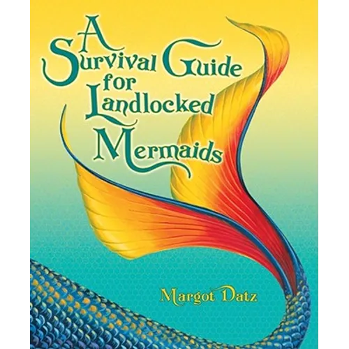 A Survival Guide for Landlocked Mermaids