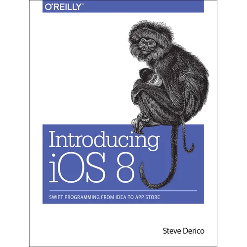 Introducing IOS 8: Swift Programming from Idea to App Store