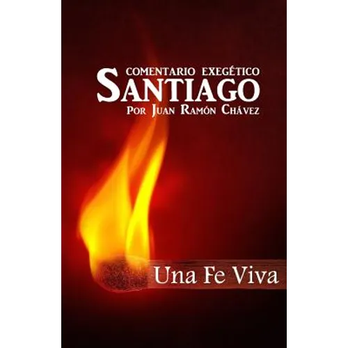Santiago Una Fe Viva: Comentario Biblico