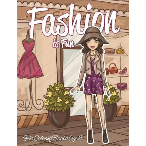 Fashion is Fun: Girls Coloring Books Age 8