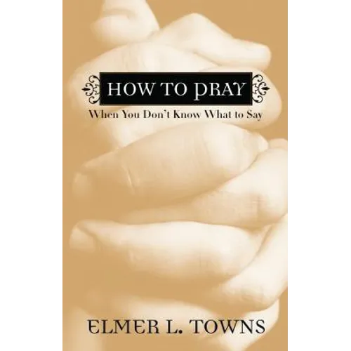 How to Pray When You Don't Know What to Say