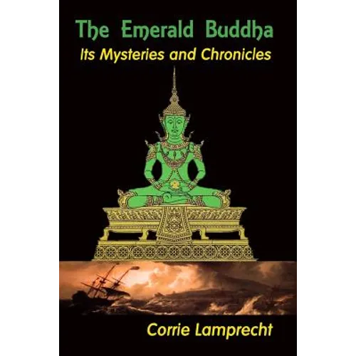 The Emerald Buddha: Its Mysteries and Chronicles