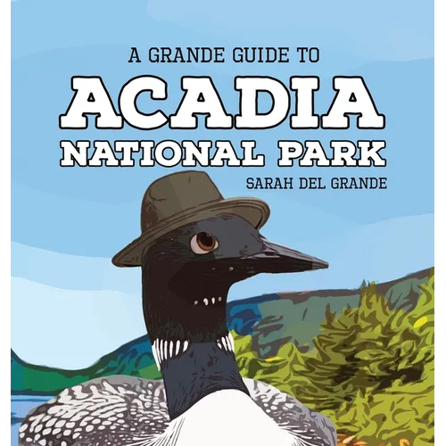 Acadia National Park: A Grande Guide