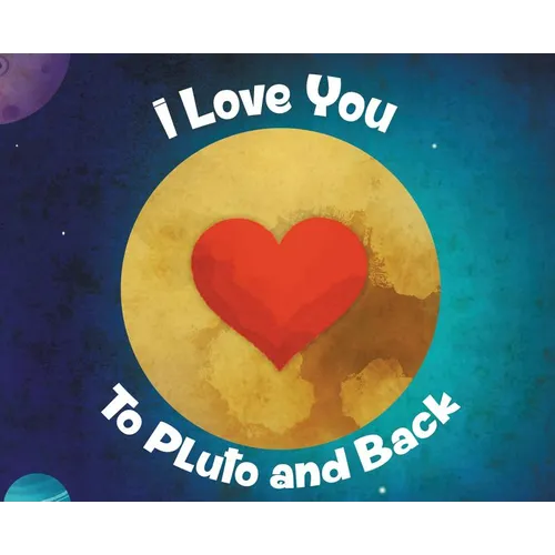 I Love You To Pluto and Back