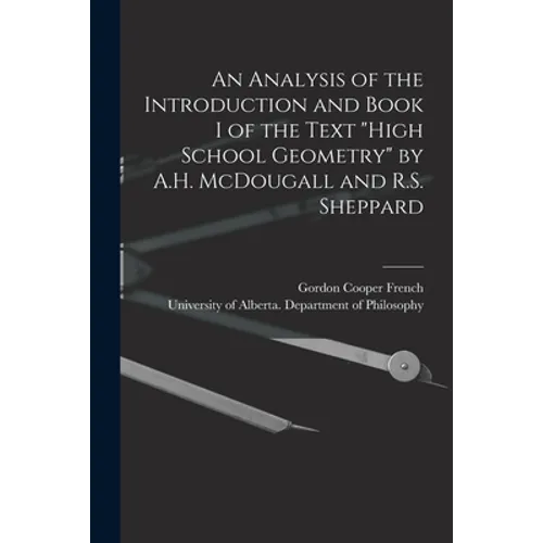 An Analysis of the Introduction and Book I of the Text "High School Geometry" by A.H. McDougall and R.S. Sheppard - Paperback