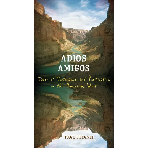 Adios Amigos: Tales of Sustenance and Purification in the American West