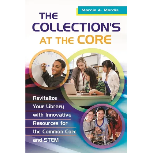 The Collection's at the Core: Revitalize Your Library with Innovative Resources for the Common Core and Stem