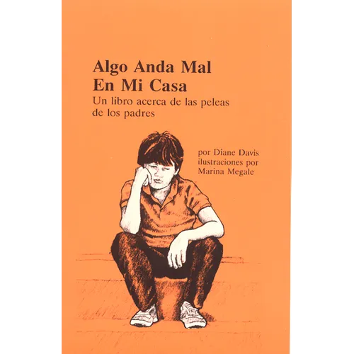 Algo anda mal en mi casa: Un libro acerca de las peleas de los padres = Something is Wrong at My House