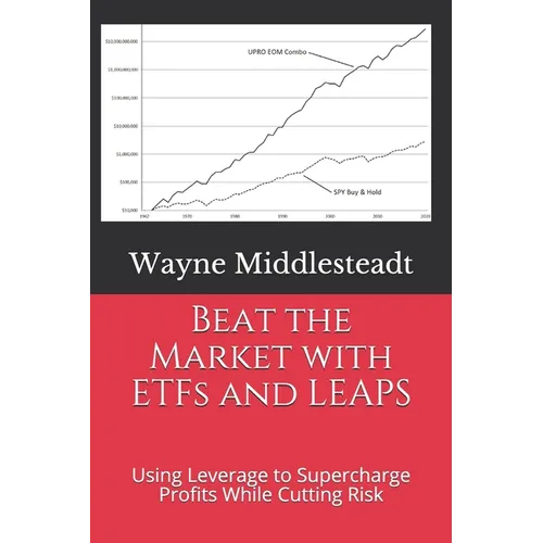 Beat the Market with ETFs and LEAPS: Using Leverage to Supercharge Profits While Cutting Risk