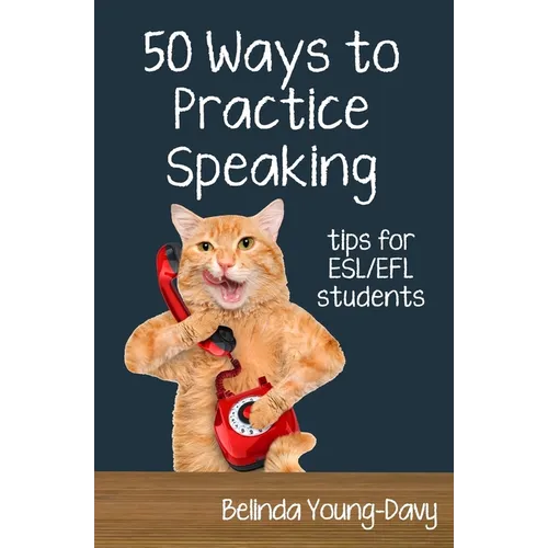 Fifty Ways to Practice Speaking: Tips for ESL/EFL Students