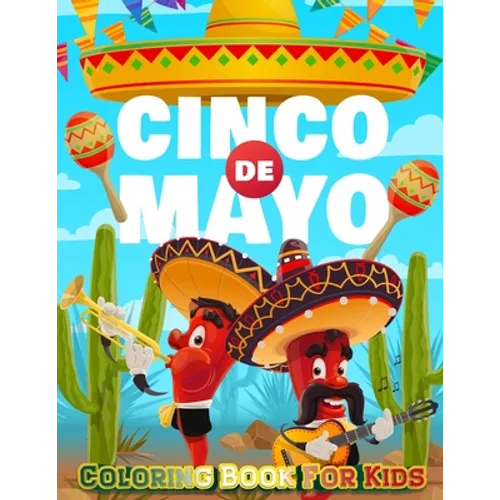 Cinco De Mayo Coloring Book For Kids: Mexico Holiday Theme Coloring Book for Little Girls and Boys To Introduce Them To Holiday and Culture I Fun Gift