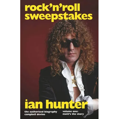 Rock 'n' Roll Sweepstakes: The Authorised Biography of Ian Hunter (Volume 1)