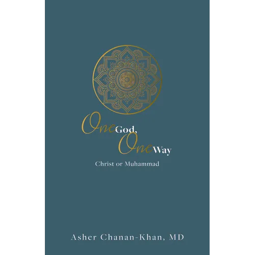 One God, One Way: Christ or Muhammad: Muslims Must Wrestle with the Claims and Promises of Christ Jesus