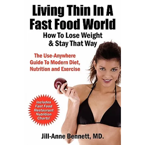 Living Thin In A Fast Food World: How To Lose Weight & Stay That Way