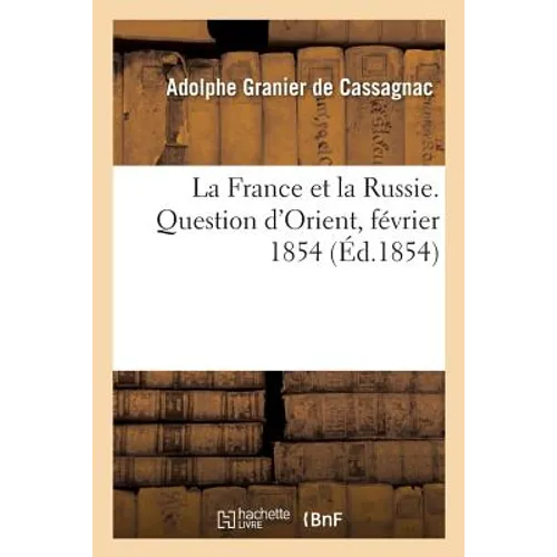 La France et la Russie. Question d'Orient, février 1854