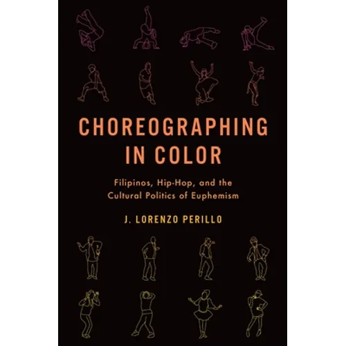 Choreographing in Color: Filipinos, Hip-Hop, and the Cultural Politics of Euphemism