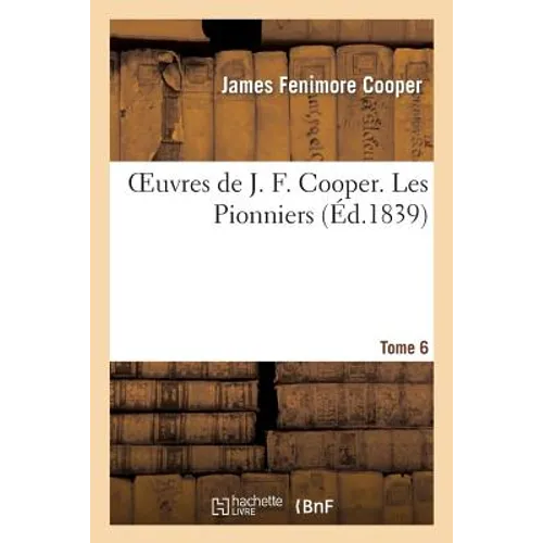 Oeuvres de J. F. Cooper. T. 6 Les Pionniers