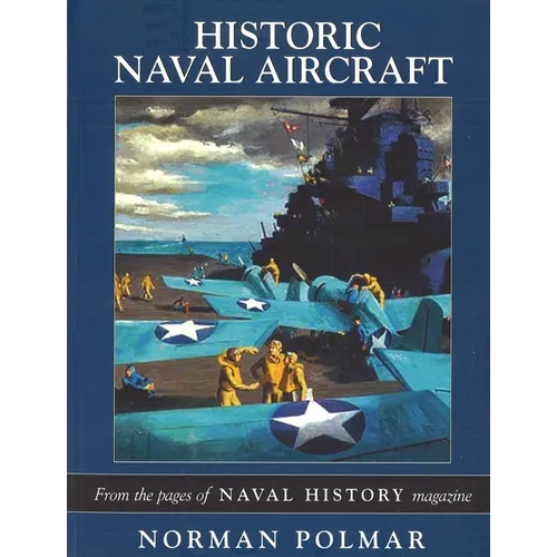 Historic Naval Aircraft: From the Pages of Naval History Magazine