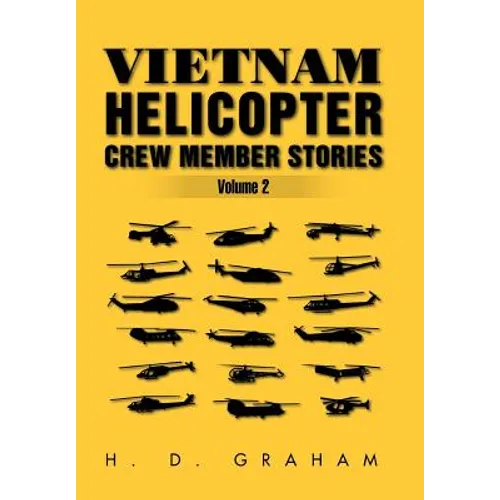 Vietnam Helicopter Crew Member Stories Volume II: Volume II