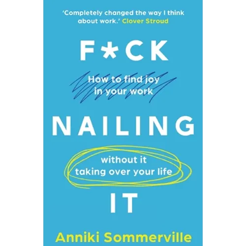 F*ck Nailing It: How to ditch the job you hate and find work you love