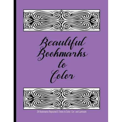 Beautiful Bookmarks to Color: 28 Bookmarks Repeated 5 Times to Color, Cut, and Laminate: 8.5 x 11 Coloring Book