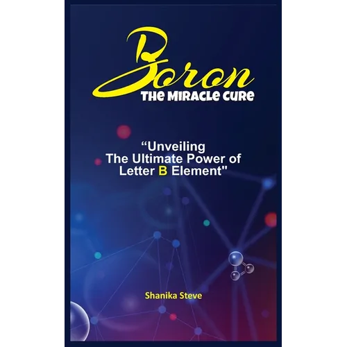 Boron the Miracle Cure: Unveiling The Ultimate Power of Letter B Element