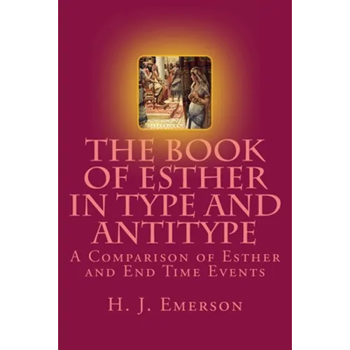 The Book of Esther in Type and Antitype: A Comparison of Esther and End Time Events