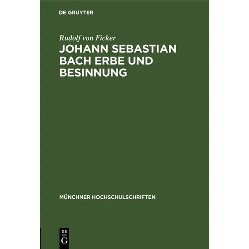 Johann Sebastian Bach Erbe Und Besinnung: Rede Gehalten Anläßlich Des 478. Stiftungstages Der Ludwig-Maximilians-Universität Zu München (Ingolstadt) A
