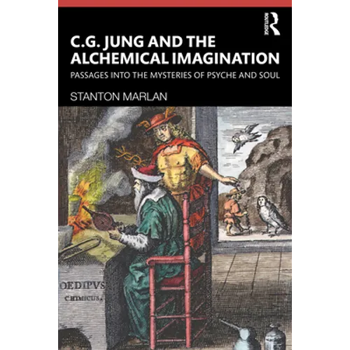 C. G. Jung and the Alchemical Imagination: Passages into the Mysteries of Psyche and Soul