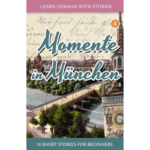 Learn German with Stories: Momente in München - 10 Short Stories for Beginners