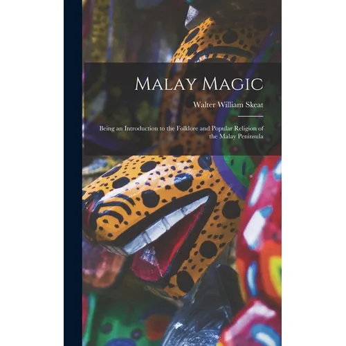 Malay Magic: Being an Introduction to the Folklore and Popular Religion of the Malay Peninsula