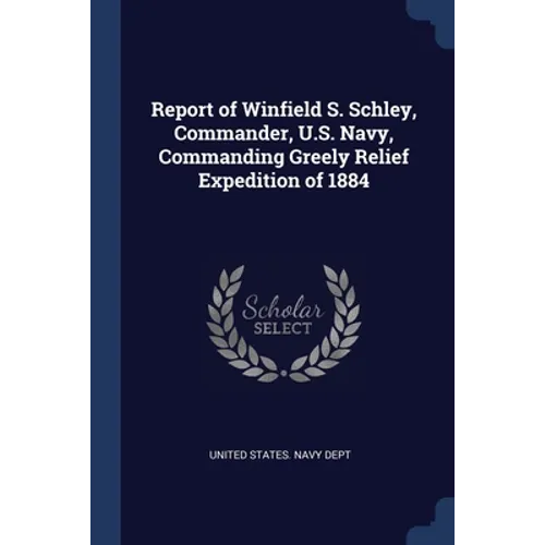 Report of Winfield S. Schley, Commander, U.S. Navy, Commanding Greely Relief Expedition of 1884