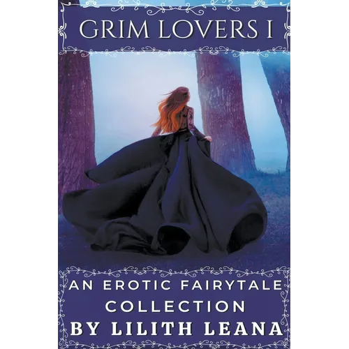 Grim Lovers 1: An Erotic Fairytale Collection