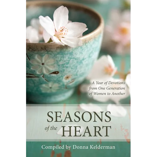 Seasons of the Heart: A Year of Devotions from One Generation of Women to Another