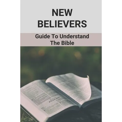 New Believers: Guide To Understand The Bible: Scripture Study